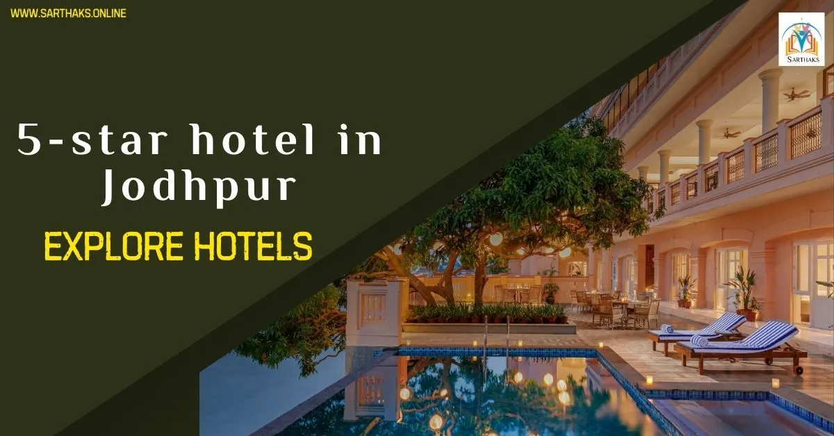 Top Best 5 Star Hotels in Jodhpur, Know You- 2024